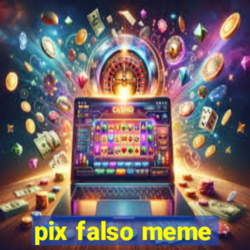 pix falso meme